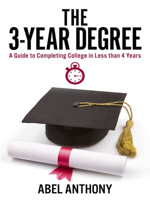 cover image of The 3-Year Degree: a Guide to Completing College In Less than 4 Years